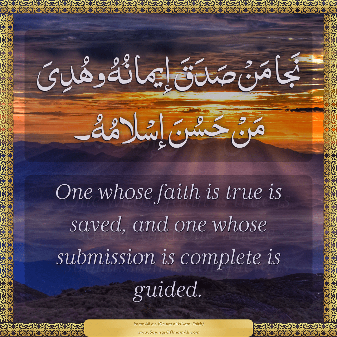 One whose faith is true is saved, and one whose submission is complete is...